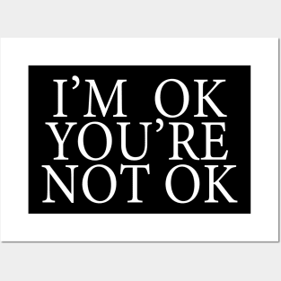 I'm Ok You're Not Ok Posters and Art